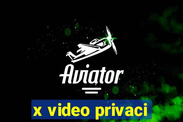 x video privaci